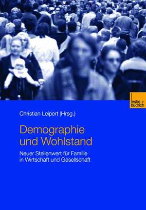 Demographie und Wohlstand: Neuer Stellenwert für Familie in Wirtschaft und Gesellschaft de Christian Leipert