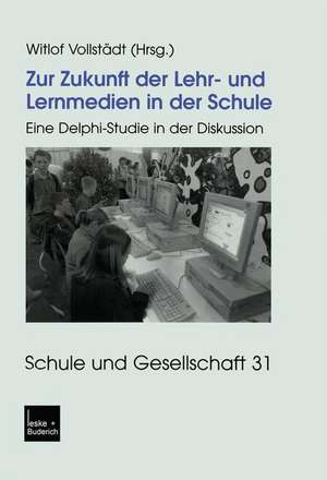 Zur Zukunft der Lehr- und Lernmedien in der Schule: Eine Delphi-Studie in der Diskussion de Witlof Vollstädt