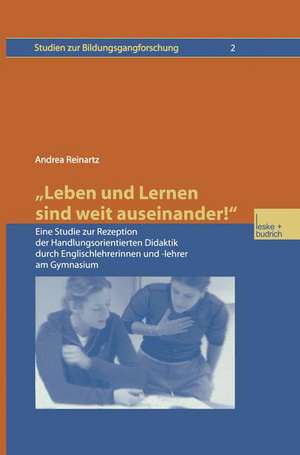 „Leben und Lernen sind weit auseinander!“: Eine Studie zur Rezeption der Handlungsorientierten Didaktik durch Englischlehrerinnen und -lehrer am Gymnasium de Andrea Reinartz