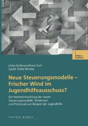 Neue Steuerungsmodelle — Frischer Wind im Jugendhilfeausschuss?: Die Weiterentwicklung der neuen Steuerungsmodelle: Tendenzen und Potenziale am Beispiel der Jugendhilfe de Ulrike Bussmann