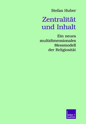 Zentralität und Inhalt: Ein neues multidimensionales Messmodell der Religiosität de Stefan Huber