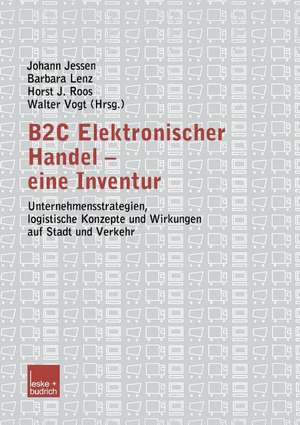 B2C Elektronischer Handel — eine Inventur: Unternehmensstrategien, logistische Konzepte und Wirkungen auf Stadt und Verkehr de Johann Jessen