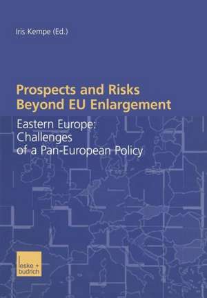 Prospects and Risks Beyond EU Enlargement: Eastern Europe: Challenges of a Pan-European Policy de Iris Kempe