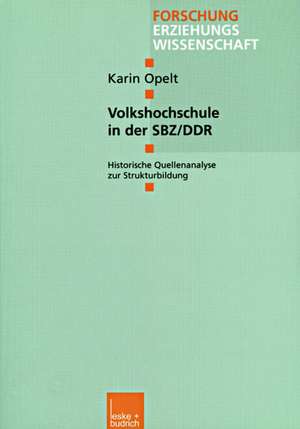 Volkshochschule in der SBZ/DDR: Historische Quellenanalyse zur Strukturbildung de Karin Opelt