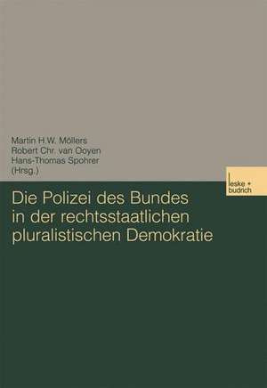 Die Polizei des Bundes in der rechtsstaatlichen pluralistischen Demokratie de Martin Möllers