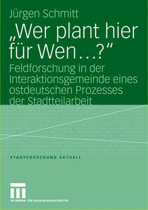 „Wer plant hier für Wen…?“: Feldforschung in der Interaktionsgemeinde eines ostdeutschen Prozesses der Stadtteilarbeit de Jürgen Schmitt