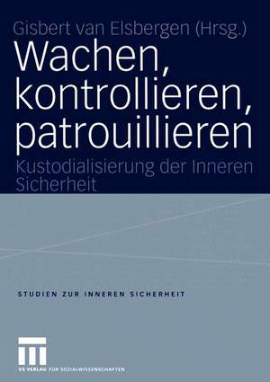 Wachen, kontrollieren, patrouillieren: Kustodialisierung der Inneren Sicherheit de Giséle van Elsbergen