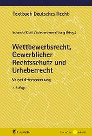 Wettbewerbsrecht, Gewerblicher Rechtsschutz und Urheberrecht de Bernd Eckardt