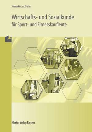 Wirtschafts- und Sozialkunde für Sport- und Fitnesskaufleute de Reiner Siekerkötter