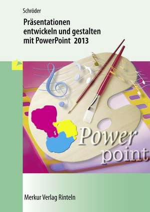 Präsentationen entwickeln und gestalten mit PowerPoint 2013 de Marion Schröder