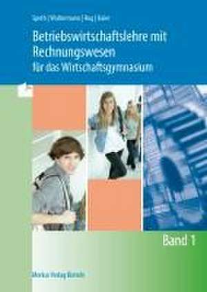 Betriebswirtschaftslehre mit Rechnungswesen für das Wirtschaftsgymnasium - Band 1 de Hermann Speth