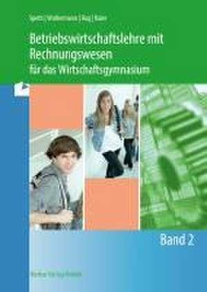 Betriebswirtschaftslehre mit Rechnungswesen für das Wirtschaftsgymnasium - Band 2 de Hermann Speth