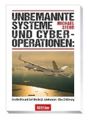 Unbemannte Systeme und Cyberoperationen de Michael Stehr