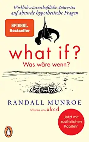 What if? Was wäre wenn? - Wirklich wissenschaftliche Antworten auf absurde hypothetische Fragen de Randall Munroe