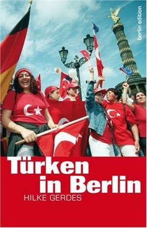 Türken in Berlin de Hilke Gerdes