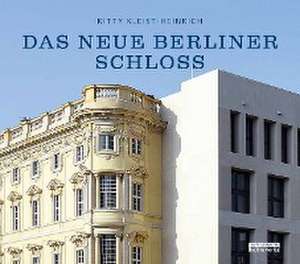 Das neue Berliner Schloss de Kitty Kleist-Heinrich