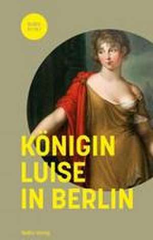 Königin Luise in Berlin de Matthias Asche