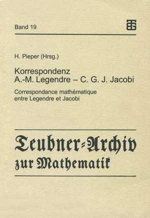 Korrespondenz Adrien-Marie Legendre — Carl Gustav Jacob Jacobi: Correspondance mathématique entre Legendre et Jacobi de Herbert Pieper