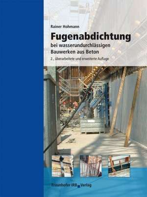 Fugenabdichtung bei wasserundurchlässigen Bauwerken aus Beton de Rainer Hohmann