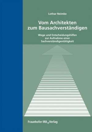 Vom Architekten zum Bausachverständigen de Lothar Neimke