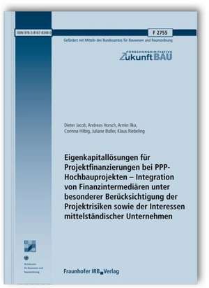 Eigenkapitallösungen für Projektfinanzierungen bei PPP-Hochbauprojekten - Integration von Finanzintermediären unter besonderer Berücksichtigung der Projektrisiken sowie der Interessen mittelständischer Unternehmen de Dieter Jacob