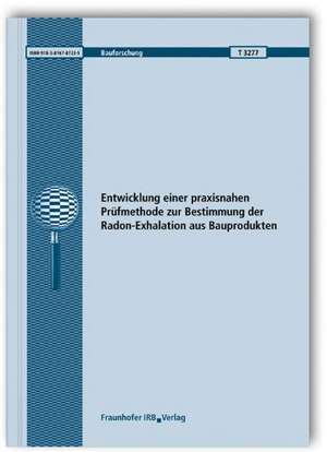 Entwicklung einer praxisnahen Prüfmethode zur Bestimmung der Radon-Exhalation aus Bauprodukten de Oliver Jann