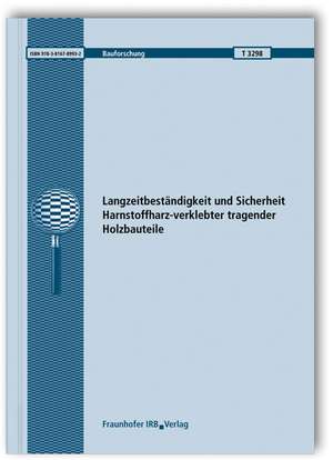 Langzeitbeständigkeit und Sicherheit Harnstoffharz-verklebter tragender Holzbauteile. Abschlussbericht de Simon Aicher