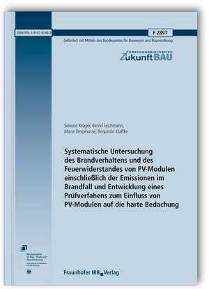 Systematische Untersuchung des Brandverhaltens und des Feuerwiderstandes von PV-Modulen einschließlich der Emissionen im Brandfall und Entwicklung eines Prüfverfahrens zum Einfluss von PV-Modulen auf die harte Bedachung. Abschlussbericht de Simone Krüger