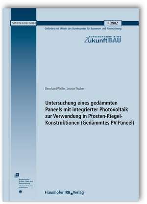 Untersuchung eines gedämmten Paneels mit integrierter Photovoltaik zur Verwendung in Pfosten-Riegel-Konstruktionen (Gedämmtes PV-Paneel). Abschlussbericht de Bernhard Weller