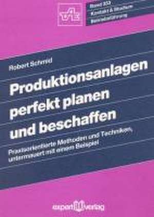 Produktionsanlagen perfekt planen und beschaffen de Robert Schmid