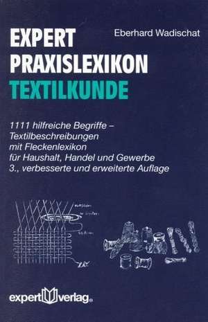 Expert-Praxislexikon der Textilkunde de Eberhard Wadischat