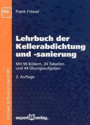 Lehrbuch der Kellerabdichtung und -sanierung de Frank Frössel