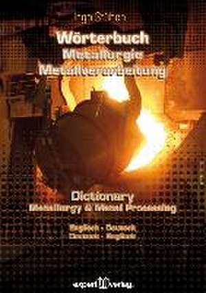 Wörterbuch der Metallurgie und Metallverarbeitung - Dictionary of Metallurgy and Metal Processing de Ingo Stüben