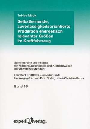 Selbstlernende, zuverlässigkeitsorientierte Prädiktion energetisch relevanter Größen im Kraftfahrzeug de Tobias Mauk