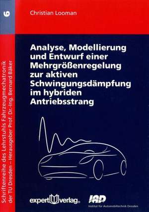 Analyse, Modellierung und Entwurf einer Mehrgrößenregelung zur aktiven Schwingungsdämpung im hybriden Antriebsstrang de Christian Looman