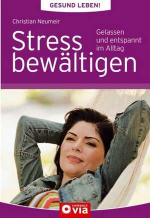 Gesund leben - Stress bewältigen de Christian Neumeir