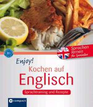 Enjoy! Kochen auf Englisch: Rezepte und Sprachtraining de Joseph M. Sykes