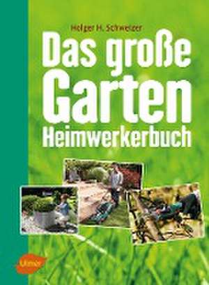 Das große Garten-Heimwerkerbuch de Holger H. Schweizer