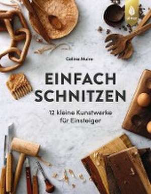 Einfach schnitzen de Celina Muire