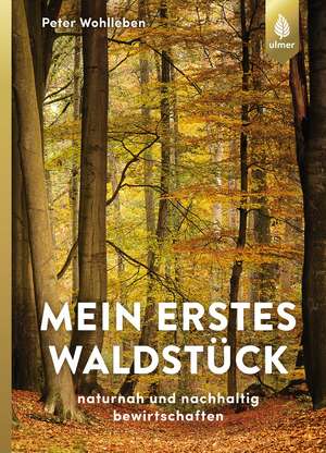 Mein erstes Waldstück de Peter Wohlleben