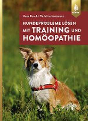 Hundeprobleme lösen mit Training und Homöopathie de Liane Rauch