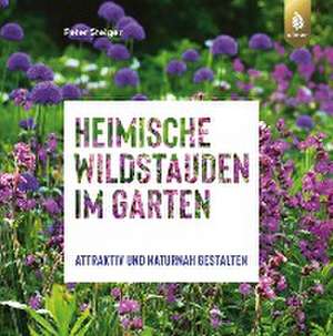 Heimische Wildstauden im Garten de Peter Steiger