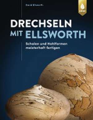 Drechseln mit Ellsworth de David Ellsworth