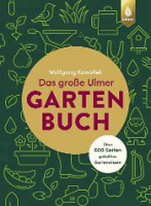 Das große Ulmer Gartenbuch. Über 600 Seiten geballtes Gartenwissen de Wolfgang Kawollek