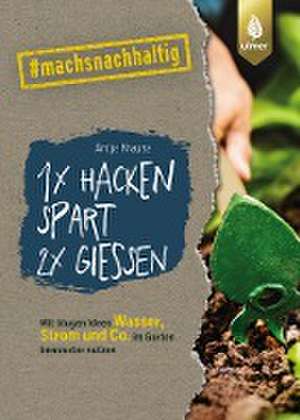 1 x hacken spart 2 x gießen de Antje Krause