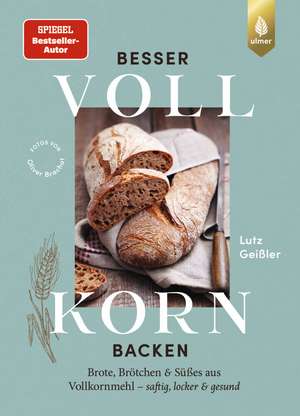 Besser Vollkorn backen de Lutz Geißler