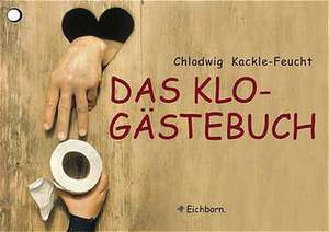 Das Klo-Gästebuch de Chlodwig Kackle-Feucht