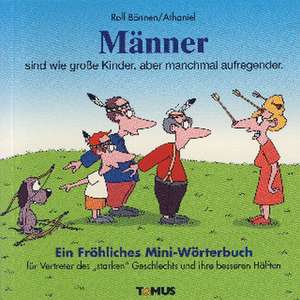 Männer - Mini. Ein fröhliches Mini - Wörterbuch de Rolf Bönnen