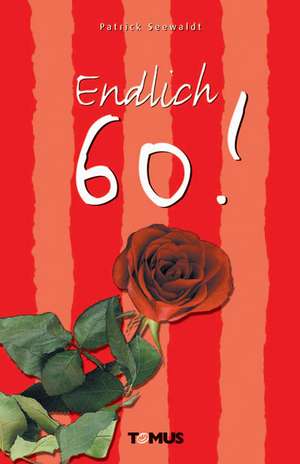 Endlich 60! de Patrick Seewaldt