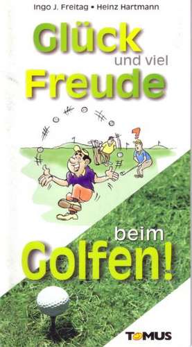 Glück und viel Freude beim Golfen! de Ingo J. Freitag